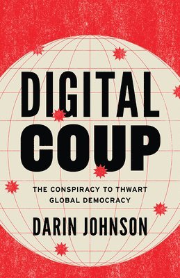 bokomslag Digital Coup: The Conspiracy to Thwart Global Democracy