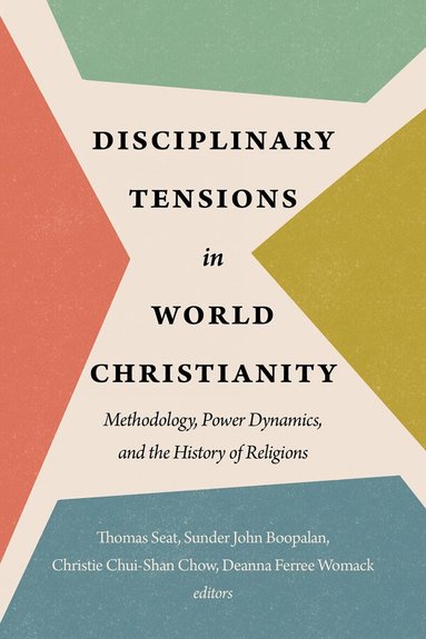 Thomas Seat, Sunder John Boopalan, Christie Chui-Shan Chow, Deanna Ferree Womack - Disciplinary Tensions in World Christianity, Häftad
