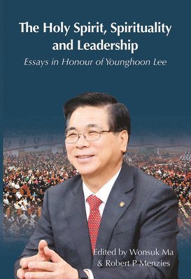 bokomslag The Holy Spirit, Spirituality and Leadership: Essays in Honour of Younghoon Lee