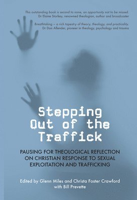 Bill Prevette, Glenn Miles, Christa Foster Crawford - Stepping Out of the Traffick: Pausing for Theological Reflection on Christian Response to Sexual Exploitation and Trafficking, Häftad