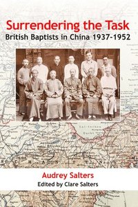 bokomslag Surrendering the Task: British Baptists in China, 1937-1952