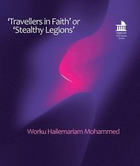 bokomslag 'Travellers in Faith' or 'Stealthy Legions': The Gur&#257;g&#275; Role in the Rise of Tabl&#299;gh&#299; Jam&#257;'at in Ethiopia