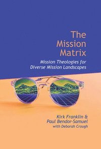 bokomslag The Mission Matrix: Mission Theologies for Diverse Mission Landscapes