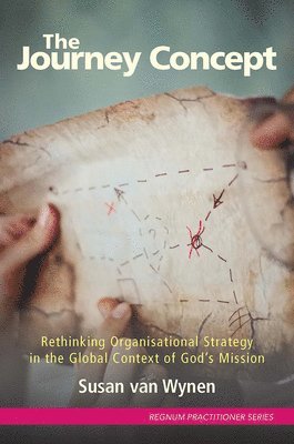 bokomslag The Journey Concept: Rethinking Organisational Strategy in the Global Context of God's Mission