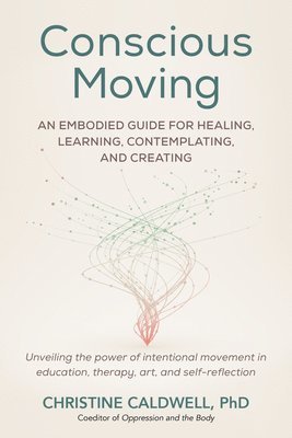 Christine Caldwell - Conscious Moving, Häftad