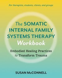 bokomslag The Somatic Internal Family Systems Therapy Workbook