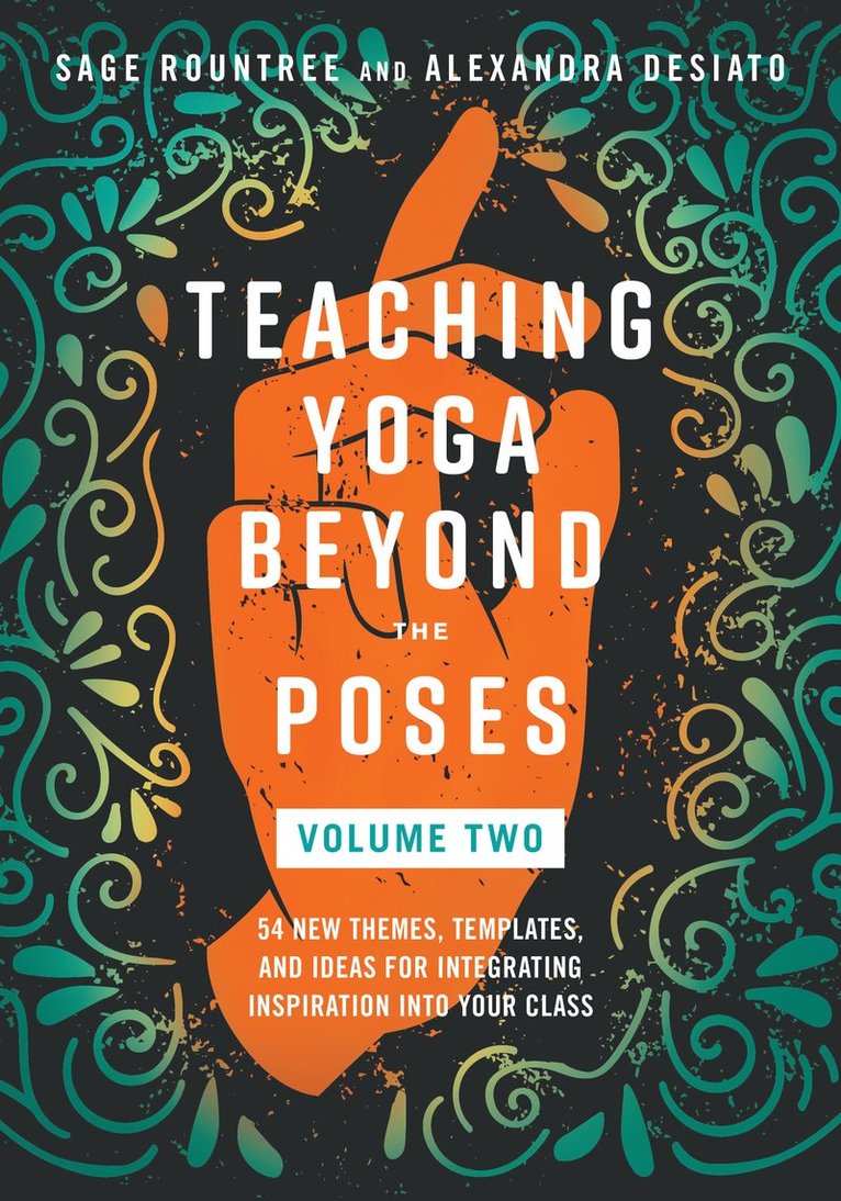 Sage Rountree, Alexandra DeSiato, Alexandra Desiato - Teaching Yoga Beyond the Poses, Volume 2, Häftad