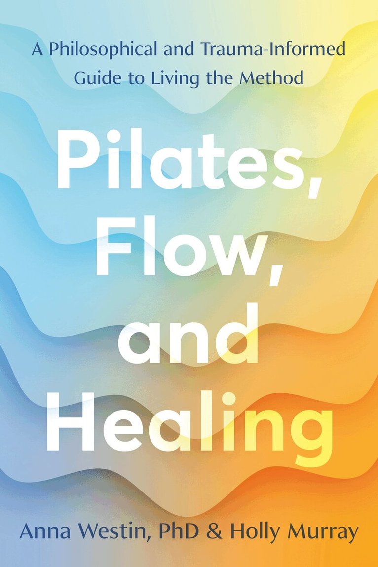 Anna Westin, Holly Murray - Pilates, Flow, and Healing, Häftad