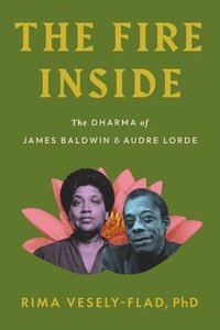 bokomslag The Fire Inside: The Dharma of James Baldwin and Audre Lorde