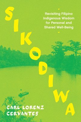 bokomslag Sikodiwa: Revisiting Filipino Indigenous Wisdom for Personal and Shared Well-Being