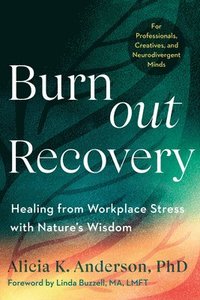 bokomslag Burnout Recovery: Neurodivergent-Friendly Guide to Healing Burnout Through Nature's Wisdom--Using Ecopsychology, Mythology, and Depth Psychology