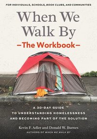 bokomslag When We Walk By: The Workbook: A 30-Day Guide to Understanding Homelessness and Becoming Part of the Solution--For Individuals, Schools, Book Clubs, a