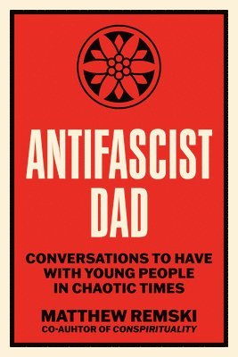 bokomslag Antifascist Dad: Urgent Conversations with Young People in Chaotic Times