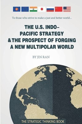 bokomslag U.S. Indo-Pacific Strategy & The Prospect of Forging A New Multipolar World