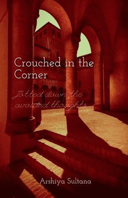 Arshiya Sultana, Sultana,Arshiya - Crouched in the Corner, Häftad