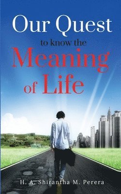 H a Shirantha M Perera, H. A. Shirantha M. Perera - Our Quest to Know the Meaning of Life, Häftad