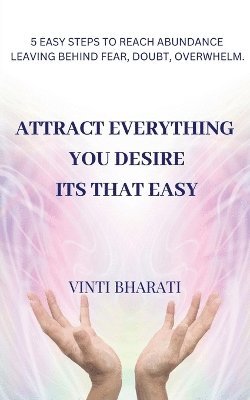 Attract Everything You Desire, Its That Easy 1