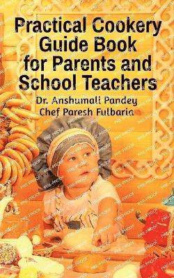 bokomslag Practical Cookery Guide Book for Parents and School Teachers