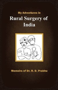 bokomslag My Adventures in Rural Surgery of India