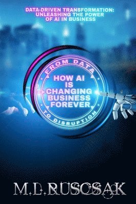 M L Ruscsak, M. L. Ruscsak, M.L Ruscsak, M. L Ruscsak - From Data to Disruption, Inbunden