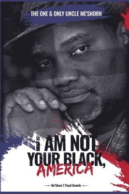 bokomslag "I Am Not Your Black, America!"