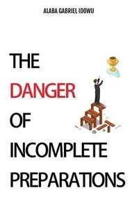bokomslag The Danger of Incomplete Preparations