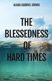 bokomslag The Blessedness of Hard Times