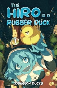 bokomslag The Hiro is a Rubber Duck: A LitRPG Isekai Adventure