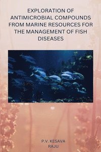 bokomslag Exploration of Antimicrobial Compounds from Marine Resources for the Management of Fish Diseases