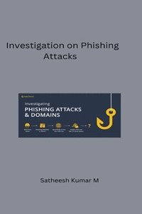bokomslag Investigation on Phishing Attacks and Modelling Intelligent