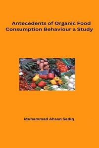 bokomslag Antecedents of Organic Food Consumption Behaviour A Study