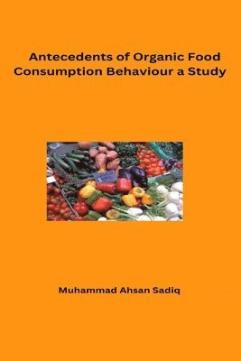 Antecedents of Organic Food Consumption Behaviour A Study 1