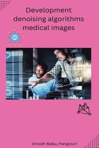 bokomslag Development denoising algorithms medical images