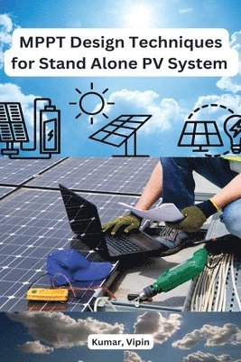 Kumar Vipin - MPPT Design Techniques for Stand Alone PV System, Häftad