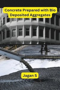 bokomslag Concrete Prepared with Bio Deposited Aggregates