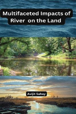 Multifaceted Impacts of River on the Land 1