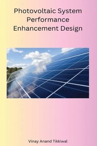 bokomslag Photovoltaic System Performance Enhancement Design