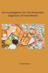 bokomslag An Investigation On The Anaerobic Digestion of Food Waste