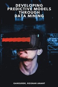 bokomslag Developing Predictive Models Through Data Mining
