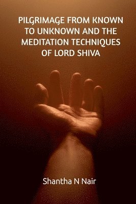 Pilgrimage from Known to Unknown and the Meditation Techniques of Lord Shiva 1