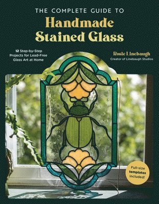 Rosie Linebaugh - Complete Guide to Handmade Stained Glass, Häftad