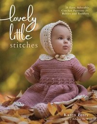 bokomslag Lovely Little Stitches: 25 Easy, Adorable Crochet Patterns for Babies and Toddlers