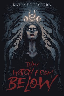 Katya de Becerra, Katya de Becerra - They Watch From Below, Inbunden