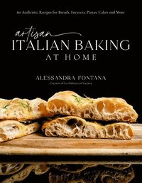 bokomslag Artisan Italian Baking at Home: 60 Authentic Recipes for Breads, Focaccia, Pizzas, Cakes and More