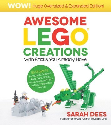bokomslag Awesome Lego Creations with Bricks You Already Have: Oversized & Expanded Edition!: 54 Robots, Dragons, Race Cars, Planes, Wild Animals and Other Exci