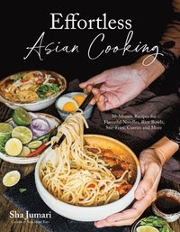 bokomslag Effortless Asian Cooking: 30-Minute Recipes for Flavorful Noodles, Rice Bowls, Stir-Fries, Curries and More