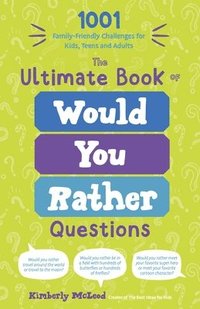 bokomslag The Ultimate Book of Would You Rather Questions: 1001 Family-Friendly Challenges for Kids, Teens and Adults
