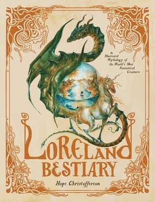 bokomslag Loreland Bestiary: An Illustrated Mythology of the World's Most Fantastical Creatures
