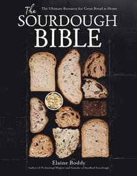 bokomslag The Sourdough Bible: The Ultimate Resource for Great Bread at Home