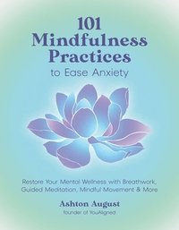 bokomslag 101 Mindfulness Practices to Ease Anxiety